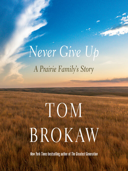 Title details for Never Give Up by Tom Brokaw - Available